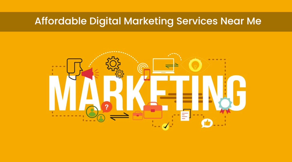 Affordable Digital Marketing Services Near Me