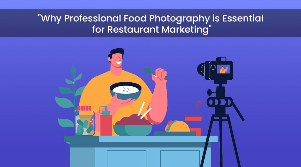 Why Professional Food Photography is Essential for Restaurant Marketing